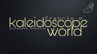 KALEIDOSCOPE WORLD  FRANCIS M  EXTENDED VERSION [upl. by Behn956]