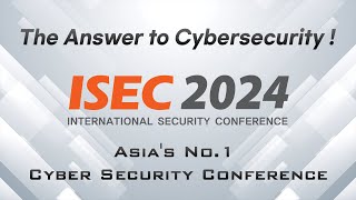 ISEC 2024 Asias No1 Cyber Security Conference [upl. by Nulubez]