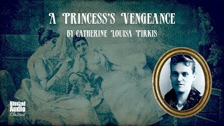 A Princesss Vengeance  Catherine Louisa Pirkis  A Bitesized Audiobook [upl. by Odnalo]