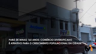 Pará de Minas 165 anos comércio diversificado é atrativo para o crescimento populacional da cidade [upl. by Lleral930]