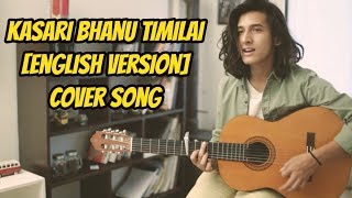 Kasari Bhanu Timilai  English Version  By Manish Ghimire  Original By Swoopna Suman [upl. by Jillane179]