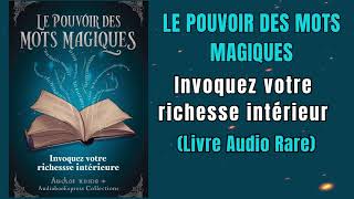 Le Pouvoir Des Mots Magiques Invoquez Votre Richesse Intérieure  Livre audio [upl. by Gyasi134]