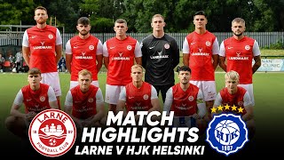 HIGHLIGHTS  Larne 22 HJK Helsinki 23 Agg  UEFA CHAMPIONS LEAGUE QUALIFIER [upl. by Nemajneb]