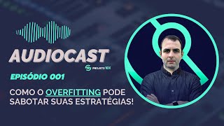 📼 Ep 001  Como o OVERFITTING pode sabotar suas estratégias  Audiocast Projeto10x [upl. by Mike64]