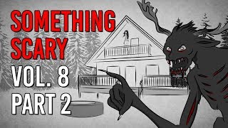 Something Scary Vol 8 Part 2  Scary Story Time Compilation  Something Scary  Snarled [upl. by Chadd]