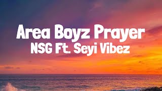 NSG  AREA BOYZ PRAYER Ft Seyi Vibez Lyrics [upl. by Lodmilla]