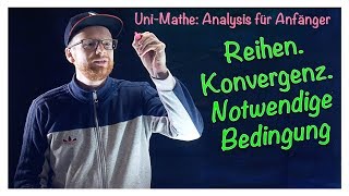 410 Konvergenz Notwendige Bedinung  Analysis für Anfänger Reihen [upl. by Boycie]