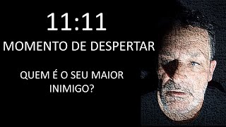 1111 MOMENTO DO DESPERTAR  QUEM É O SEU MAIOR INIMIGO [upl. by Ardnwahs]