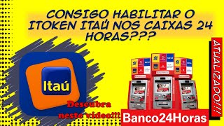 É possível habilitar o itoken Itaú nos caixas bancos 24horas  ATUALIZADO [upl. by Thacher]