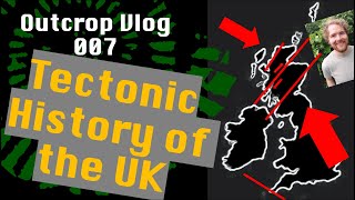 The Tectonic History of The UK  Outcrop Vlog 007 [upl. by Allicsirp]