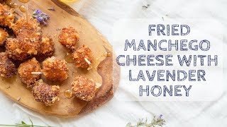 Fried Manchego Cheese with Lavender Truffle Honey [upl. by Eterg]