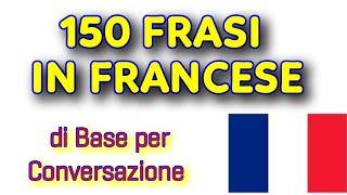 150 FRASI IN FRANCESE di base per Conversazione  Cours de français [upl. by Melinde]