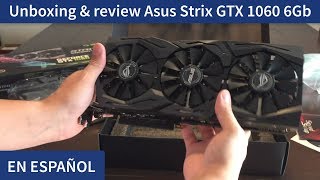 Unboxing amp review Asus Strix GTX 1060 6Gb EN ESPAÑOL [upl. by Enilatan42]