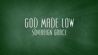 God Made Low  Sovereign Grace [upl. by Cavuoto]