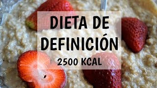 DIETA de DEFINICIÓN de 2500 KCAL  ASÍ PIERDO GRASA 🔪 [upl. by Lytton]