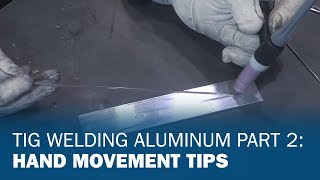 TIG Welding Aluminum Part 2 Hand Movement Tips [upl. by Calvina629]