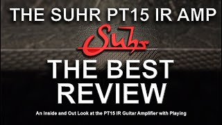 The Suhr PT15 IR Amplifier  THE BEST REVIEW  An Inside and Out Closeup With Playing  The IR Amp [upl. by Margarida]