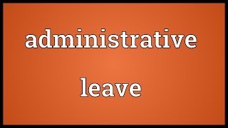 Administrative leave Meaning [upl. by Solakcin]