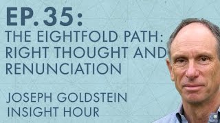 Joseph Goldstein – Insight Hour – Ep 35 – The Eightfold Path Right Thought and Renunciation [upl. by Gnos]