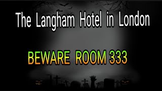 English story  horror story in real  The Langham Hotel in London  BEWARE ROOM 333 [upl. by Whittemore]