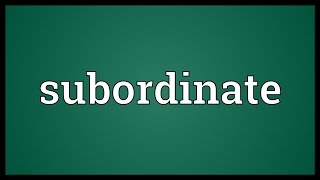 Subordinate Meaning [upl. by Jarus]