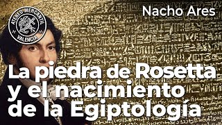 La piedra de Rosetta y el nacimiento de la Egiptología  Antiguo Egipto  Nacho Ares [upl. by Oguh]