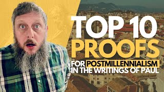 115 TOP 10 Proofs For Postmillennialism In The Writings Of Paul  A Practical Postmil Series [upl. by Amluz704]