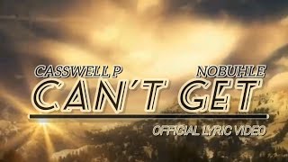 Casswell P ft Nobuhle Cant Get Cant Tholakala Official Lyric Video Master KG Wanitwa Mos lyrics [upl. by Puglia]