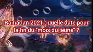 Ramadan 2021  quelle date pour la fin du quotmois du jeûnequot [upl. by Einon]