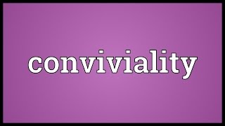 Conviviality Meaning [upl. by Netsyrc526]