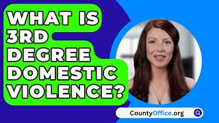 What Is 3rd Degree Domestic Violence  CountyOfficeorg [upl. by Xela]