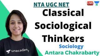 Classical Sociological Thinkers  Sociology  Unacademy Live  NTA UGC NET  Antara Chakrabarty [upl. by Rihaz42]