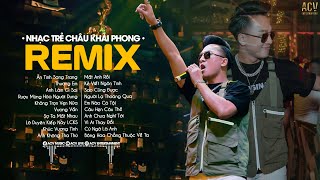 Thương Em Ân tình Sang Trang Không Trọn Vẹn Nữa  Nhạc Trẻ Remix 2023 Hay Nhất Của Châu Khải Phong [upl. by Eenitsed]