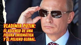 ⚡Vladimir Putin El Ascenso de una Figura Enigmática y el Peligro Global [upl. by Alden]