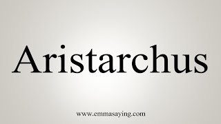 How To Say Aristarchus [upl. by Haseefan]