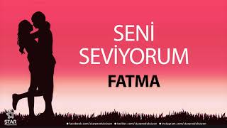 Seni Seviyorum FATMA  İsme Özel Aşk Şarkısı [upl. by Arnaud]