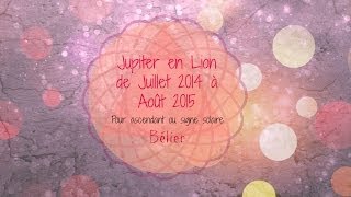 Jupiter en Lion 20142015 pour le Bélier  Ascendant ou Signe Solaire [upl. by Coralie]