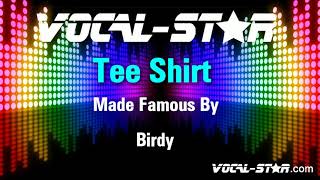 Birdy  Tee Shirt Karaoke Version with Lyrics HD VocalStar Karaoke [upl. by Anire]