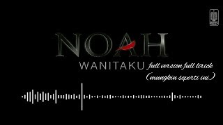 NOAH WANITAKU FULL VERSION FULL LIRIC Versi Lama  Versi 2017 [upl. by Gnilrets706]