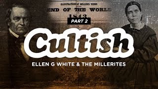 Cultish Ellen G White amp The Millerites Pt 2 [upl. by Gnuh]