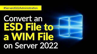 How to Convert an ESD File to a WIM File on Windows Server 2022 [upl. by Nagah]