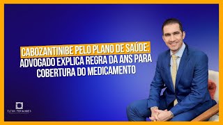 Cabozantinibe pelo plano de saúde advogado explica regra da ANS para cobertura do medicamento [upl. by Amalia]