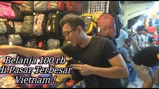 BELANJA CUMA 100 RIBU RUPIAH DI PASAR TERBESAR VIETNAM [upl. by Caresa]