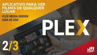 Plex Media Server  Guia Completo  Como utilizar o Plex PARTE 2 [upl. by Blount557]