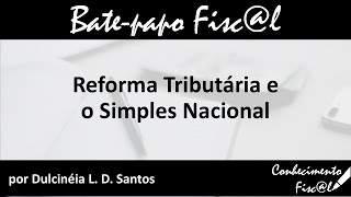 Reforma Tributária e o Simples Nacional [upl. by Kahl]