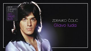 Zdravko Colic  Glavo luda  Audio 1977 [upl. by Ecirtaemed]