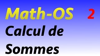 CALCULS DE SOMMES 2 [upl. by Ten222]