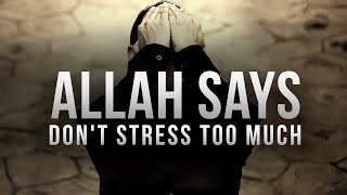 Allah SAYS DON’T STRESS TOO MUCH [upl. by Salohcim688]