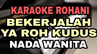 BEKERJALAH YA ROH KUDUS  KARAOKE ROHANI  SAAT TEDUH  NADA WANITA BESDo [upl. by Caryl]