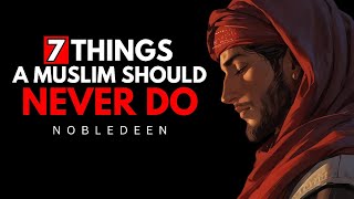 7 Things True Muslim Should Never Do  Islam [upl. by Wylde5]